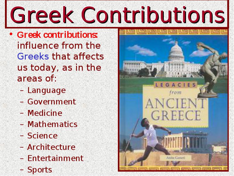 The Legacy of Ancient Greece Greek Contributions